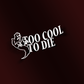 Too Cool To Die Halloween Diecut